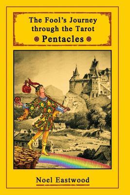 The Fool's Journey through the Tarot Pentacles by Noel Eastwood