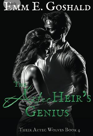 The Aztec Heir's Genius by Emm E. Goshald