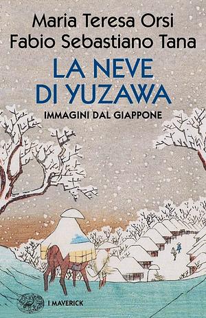 La neve di Yuzawa. Immagini dal Giappone by Maria Teresa Orsi, Fabio Sebastiano Tana