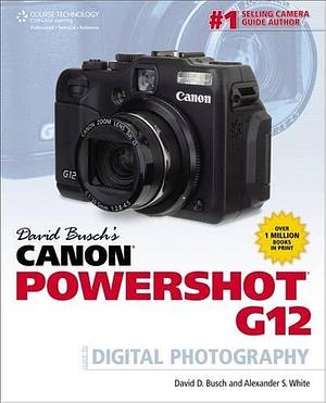 David Busch's Canon Powershot G12 Guide to Digital Photography by David D. Busch