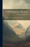 I Promessi Spossi: Storia Milanese Del Secolo Xvii Scoperta E Rifatta Da ---... by Alessandro Manzoni