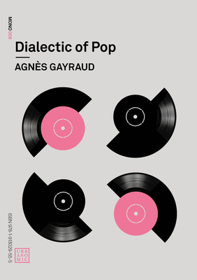 Dialectic of Pop by Daniel Miller, Nina Power, Agnès Gayraud