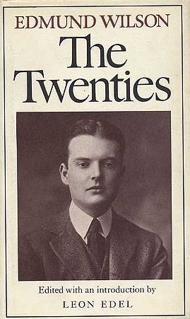 The Twenties: From Notebooks and Diaries of the Period by Edmund Wilson, Leon Edel