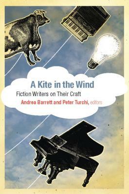 A Kite in the Wind: Fiction Writers on Their Craft by 