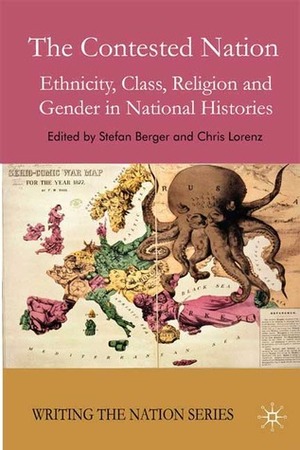 The Contested Nation: Ethnicity, Class, Religion and Gender in National Histories by Chris Lorenz, Stefan Berger