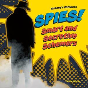 Spies! Smart and Secretive Schemers by Elsie Olson