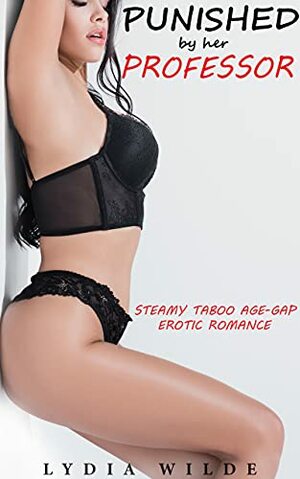 Punished by her Professor: Steamy Taboo Age-Gap Erotic Romance by Lydia Wilde