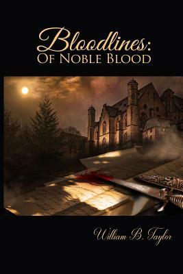 Bloodlines: Of Noble Blood by William B. Taylor