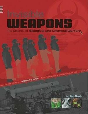 Invisible Weapons: The Science of Biological and Chemical Warfare by Don Nardo