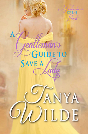 A Gentleman's Guide to Save a Lady by Tanya Wilde