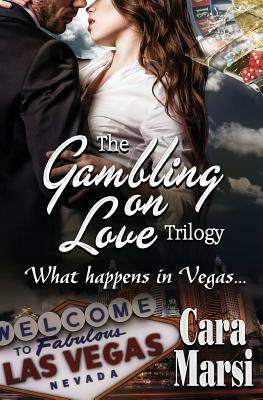 Gambling on Love Trilogy by Cara Marsi