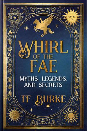 Whirl of the Fae: Myths, Legends, and Secret by TF Burke