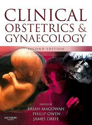 Clinical Obstetrics & Gynaecology by Brian A. Magowan, Philip Owen, James Drife