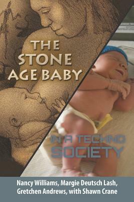 The Stone Age Baby in a Techno Society by Nancy Williams, Shawn Crane, Gretchen Andrews