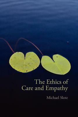 The Ethics of Care and Empathy by Michael Slote