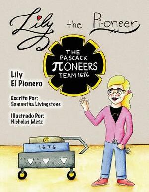 Lily the Pi-oneer - Spanish: The book was written by FIRST Team 1676, The Pascack Pi-oneers to inspire children to love science, technology, engine by Samantha Livingstone