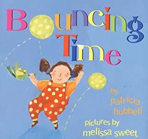 Bouncing Time by Patricia Hubbell, Melissa Sweet
