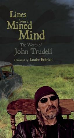 Lines from a Mined Mind: The Words of John Trudell by Louise Erdrich, John Trudell