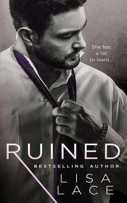 Ruined: A Contemporary Bad Boy Romance by Lisa Lace