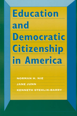 Education and Democratic Citizenship in America by Norman H. Nie, Kenneth Stehlik-Barry, Jane Junn