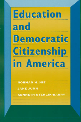 Education and Democratic Citizenship in America by Kenneth Stehlik-Barry, Jane Junn, Norman H. Nie