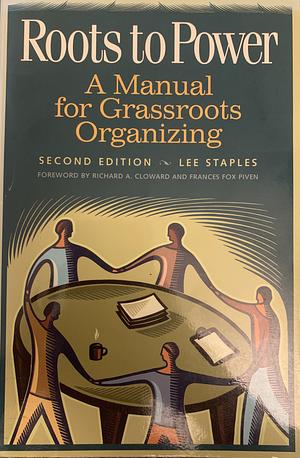 Roots to Power: A Manual for Grassroots Organizing by Lee Staples