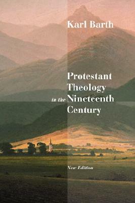 Protestant Theology in the Nineteenth Century: Its Background and History by Karl Barth