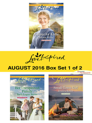 Harlequin Love Inspired August 2016 - Box Set 1 of 2: A Beau for Katie\\Her Unexpected Family\\Small-Town Girl by Jessica Keller, Emma Miller, Ruth Logan Herne