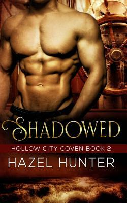 Shadowed (Book Two of the Hollow City Coven Series): A Witch and Warlock Romance Novel by Hazel Hunter