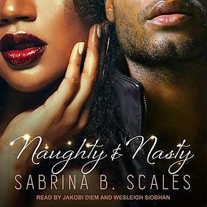 Naughty & Nasty: An Erotic Christmas Novella by Sabrina B. Scales, Sabrina B. Scales