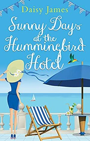 Sunny Days at the Hummingbird Hotel by Daisy James