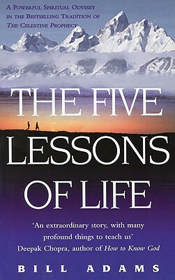The Five Lessons of Life: A Powerful Spiritual Odyssey by Bill Adams