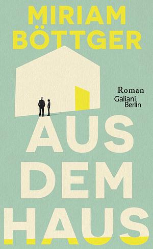 Aus dem Haus: Roman by Mariam Böttger