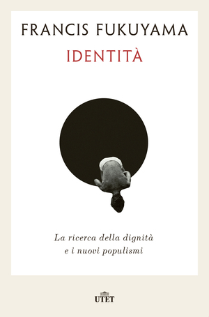 Identità. La ricerca della diginità e i nuovi populismi by Francis Fukuyama