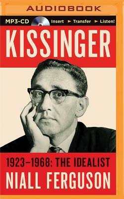 Kissinger: Volume I: 1923-1968: The Idealist by Niall Ferguson