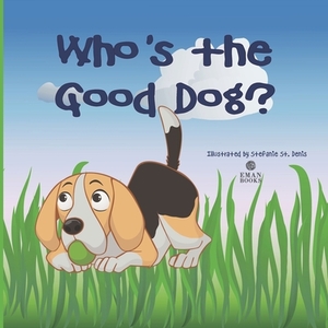 Who's The Good Dog?: Books for Good Dogs and the Humans Who Love Them by Janet Gurtler