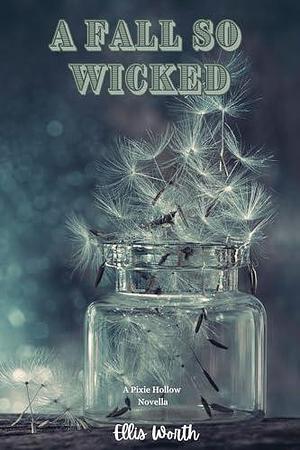 A Fall so Wicked (A Pixie Hollow Novel): A Princess & the Frog Reimagined New Adult Spicy Interracial Dark Hockey Romance With a Tortured Bad Boy Hero and a Curvy FMC by Ellis Worth, Ellis Worth