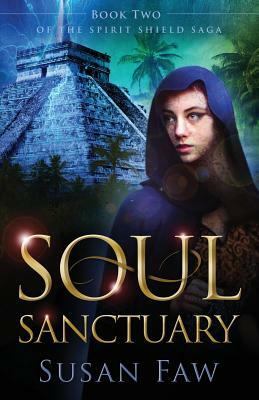 Soul Sanctuary: Book Two of the Spirit Shield Saga by Susan Faw