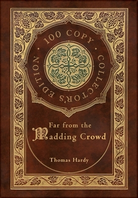 Far from the Madding Crowd (100 Copy Collector's Edition) by Thomas Hardy