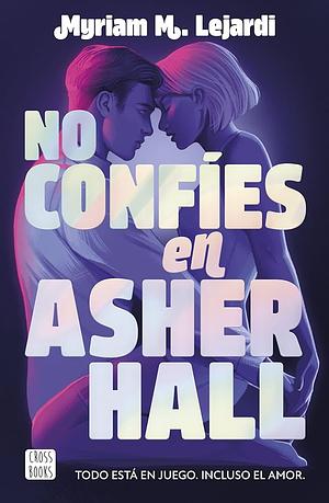 No confíes en Asher Hall by Myriam M. Lejardi