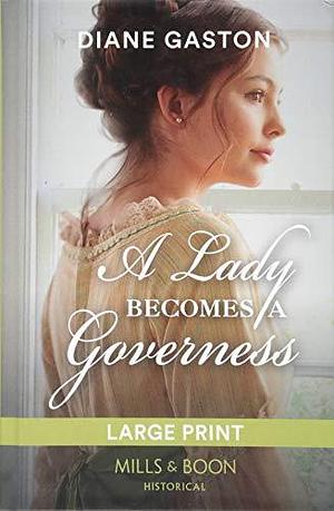 A Lady Becomes A Governess by Diane Gaston, Diane Gaston