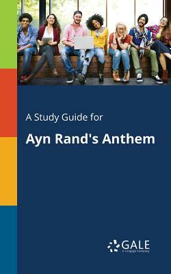 A Study Guide for Ayn Rand's Anthem by Cengage Learning Gale