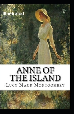 Anne of the Island Illustrated by L.M. Montgomery