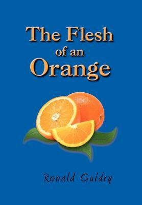 The Flesh of an Orange by Ron Guidry