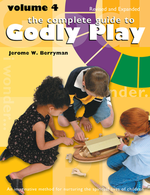 The Complete Guide to Godly Play: Volume 4, Revised and Expanded by Cheryl V. Minor, Rosemary Beales, Jerome W. Berryman