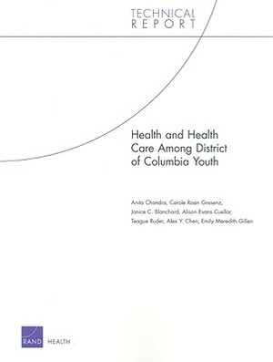 Health and Health Care Among District of Columbia Youth by Anita Chandra, Carole Roan Gresenz, Janice C. Blanchard