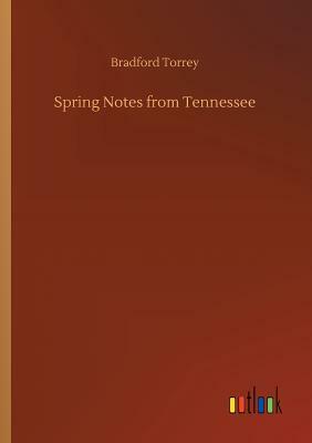 Spring Notes from Tennessee by Bradford Torrey