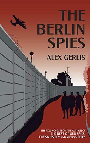 The Berlin Spies by Alex Gerlis
