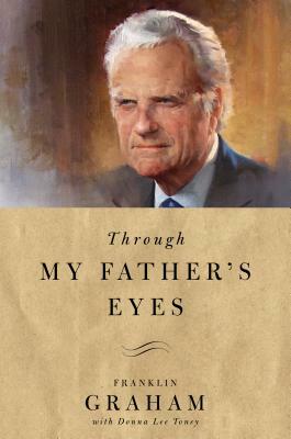 Through My Father's Eyes by Franklin Graham