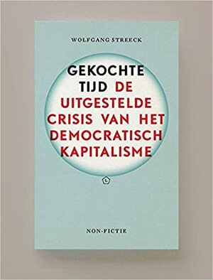 Gekochte tijd de uitgestelde crisis van het democratisch kapitalisme by Wolfgang Streeck